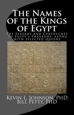 The Names of the Kings of Egypt: The Serekhs and Cartouches of Egypt's Pharaohs, along with Selected Queens (Paperback)