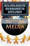 Social Media Marketing Risk Management For Safety & Profit by Anthony D. Colón