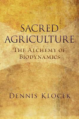 Sacred Agriculture: The Alchemy of Biodynamics