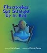 Christopher Sat Straight Up in Bed by Kathy Long