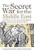 The Secret War for the Middle East: The Influence of Axis and Allied Intelligence Operations During World War II