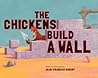 The Chickens Build a Wall by Jean-François Dumont