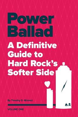 Power Ballad: A Definitive Guide to Hard Rock's Softer Side Volume One (Volume 1)