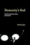 Humanity's End: Why We Should Reject Radical Enhancement (Life and Mind: Philosophical Issues in Biology and Psychology (Hardcover))