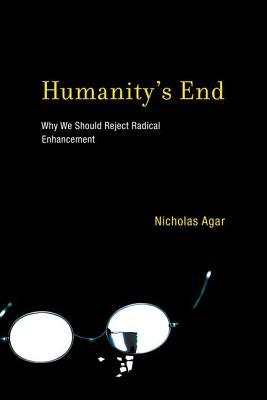 Humanity's End: Why We Should Reject Radical Enhancement (Life and Mind: Philosophical Issues in Biology and Psychology (Hardcover))