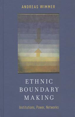 Ethnic Boundary Making: Institutions, Power, Networks