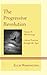 The Progressive Revolution: Liberal Fascism through the Ages, Vol. II: 2009 Writings