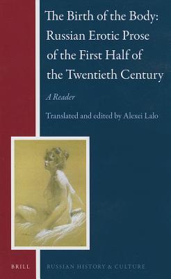 The Birth of the Body — Russian Erotic Prose of the First Half of the Twentieth Century: A Reader (Hardcover)
