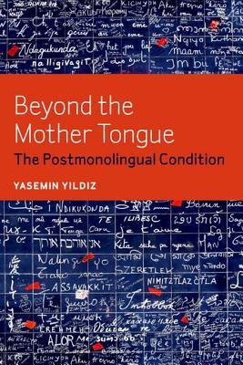 Beyond the Mother Tongue: The Postmonolingual Condition (Paperback)