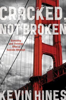 Cracked, Not Broken: Surviving and Thriving After a Suicide Attempt (Hardcover)
