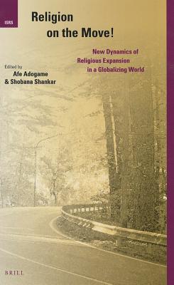 Religion on the Move!: New Dynamics of Religious Expansion in a Globalizing World (International Studies in Religion and Society, 15)