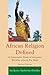 African Religion Defined: A Systematic Study of Ancestor Worship among the Akan