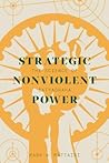 Strategic Nonviolent Power: The Science of Satyagraha (Global Peace Studies) Strategic Nonviolent Power: The Science of Satyagraha (Global Peace Studies)