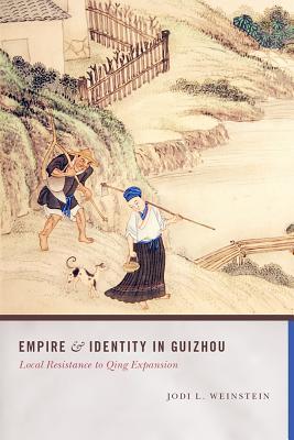 Empire and Identity in Guizhou: Local Resistance to Qing Expansion (Studies on Ethnic Groups in China)