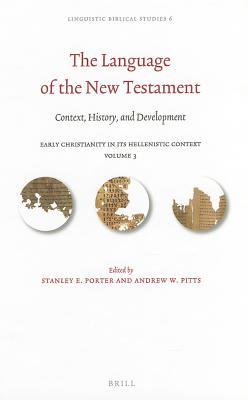 The Language of the New Testament: Context, History, and Development (Linguistic Biblical Studies, 6)