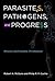 Parasites, Pathogens, and Progress: Diseases and Economic Development (Mit Press)