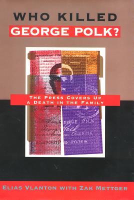 Who Killed George Polk?: The Press Covers Up a Death in the Family