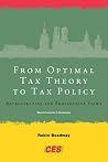 From Optimal Tax Theory to Tax Policy: Retrospective and Prospective Views (Munich Lectures in Economics) From Optimal Tax Theory to Tax Policy: Retrospective and Prospective Views (Munich Lectures in Economics)
