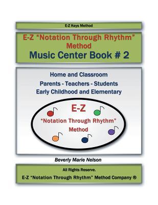 E-Z ''Notation Through Rhythm'' Method: Music Center Book #2