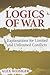 Logics of War: Explanations for Limited and Unlimited Conflicts (Cornell Studies in Security Affairs)