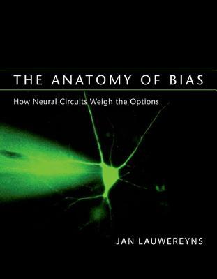 The Anatomy of Bias: How Neural Circuits Weigh the Options (Hardcover)