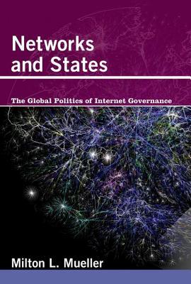 Networks and States: The Global Politics of Internet Governance (Information Revolution and Global Politics)