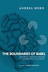 The Boundaries of Babel: The Brain and the Enigma of Impossible Languages The Boundaries of Babel: The Brain and the Enigma of Impossible Languages