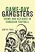 Game-Day Gangsters: Crime and Deviance in Canadian Football