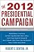 The 2012 Presidential Campaign by Robert E. Denton Jr.