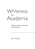 Whiteness in Academia: Counter-Stories of Betrayal and Resistance (Post-intercultural Communication and Education)