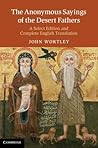 The Anonymous Sayings of the Desert Fathers: A Select Edition and Complete English Translation