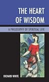 The Heart of Wisdom: A Philosophy of Spiritual Life