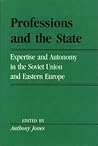 Professions and the State: Expertise and Autonomy in the Soviet Union and Eastern Europe