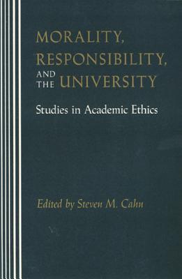 Morality, Responsibility, and the University: Studies in Academic Ethics (Paperback)