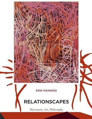 Relationscapes: Movement, Art, Philosophy (Technologies of Lived Abstraction)