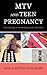 MTV and Teen Pregnancy: Critical Essays on 16 and Pregnant and Teen Mom