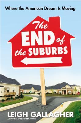 The End of the Suburbs: Where the American Dream Is Moving (Hardcover)