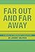 Far Out and Far Away: A Nov...