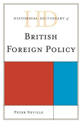 Historical Dictionary of British Foreign Policy (Historical Dictionaries of Diplomacy and Foreign Relations)