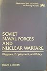 Soviet Naval Forces And Nuclear Warfare: Weapons, Employment, And Policy (WESTVIEW SPECIAL STUDIES IN MILITARY AFFAIRS)