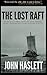 The Lost Raft by John Haslett The Lost Raft by John Haslett