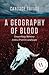 A Geography of Blood: Unearthing Memory from a Prairie Landscape