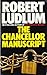 The Chancellor Manuscript by Robert Ludlum The Chancellor Manuscript by Robert Ludlum