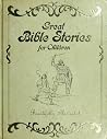 Great Bible Stories for Children Great Bible Stories for Children