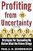 Profiting From Uncertainty: Strategies for Succeeding No Matter What the Future Brings