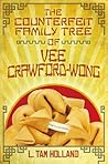 The Counterfeit Family Tree of Vee Crawford-Wong by L. Tam Holland