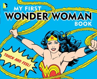 My First Wonder Woman Book: Touch and Feel (DC Super Heroes)