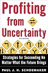 Profiting from Uncertainty: Strategies for Succeeding No Matter What the Future Brings Profiting from Uncertainty: Strategies for Succeeding No Matter What the Future Brings