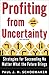 Profiting from Uncertainty: Strategies for Succeeding No Matter What the Future Brings