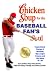 Chicken Soup for the Baseball Fan's Soul: Inspirational Stories of Baseball, Big-League Dreams and the Game of Life